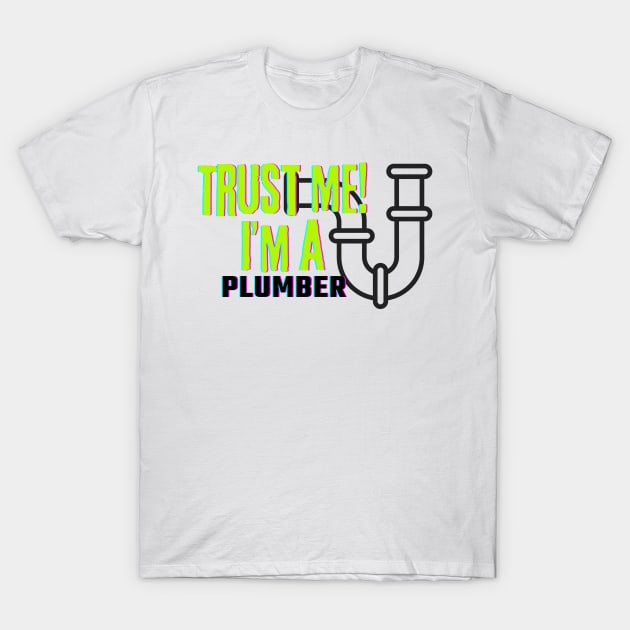 Professions: Trust Me, I'm a Plumber T-Shirt by NewbieTees